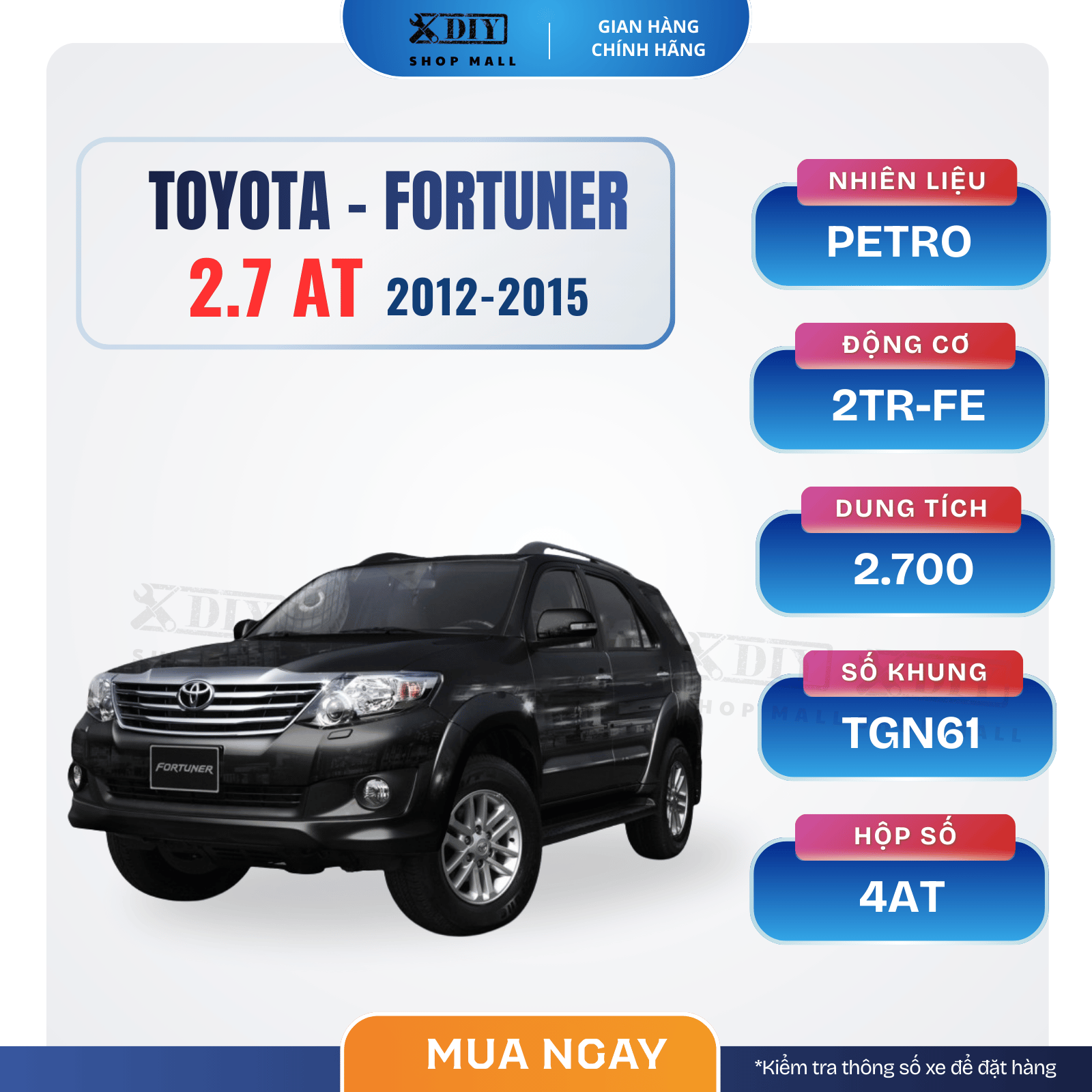Combo bảo dưỡng Toyota Fortuner 2.7 AT 2012–2015 1 Combo bảo dưỡng Toyota Fortuner 2.7 AT 2012–2015 Giải pháp bảo dưỡng toàn diện cho xe xăng – Đồng bộ phụ tùng Nhật Bản – Tối ưu chi phí vận hành - Dành cho Toyota Fortuner 2.7 AT (2TR-FE, 2.700cc, 4AT, khung TGN61)